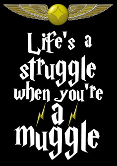 life_s_a_struggle_when_you_re_a_muggle_5148_850_x_1200_